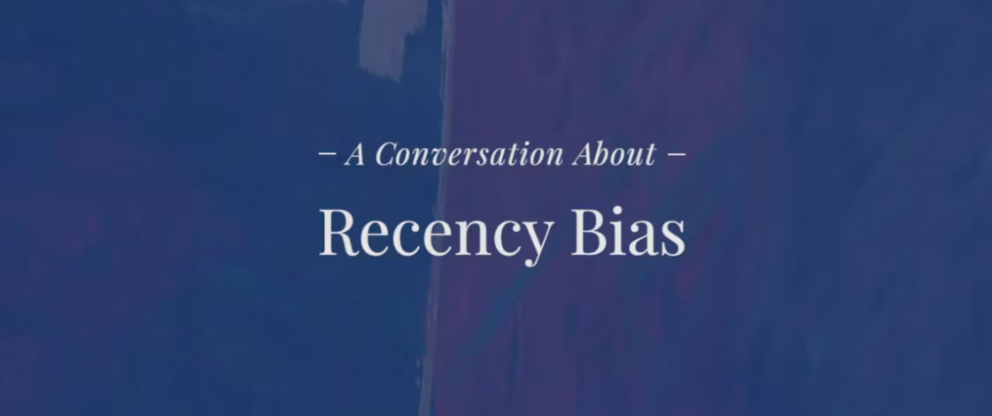 A Conversation About Recency Bias