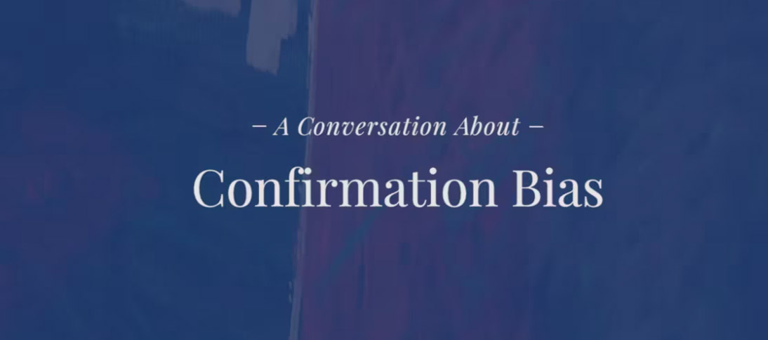 A Conversation About Confirmation Bias